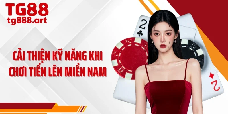 Cải thiện kỹ năng khi chơi tiến lên miền Nam