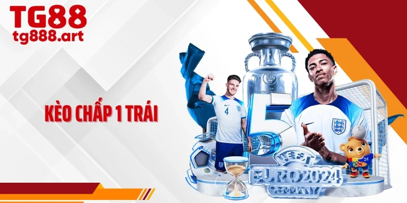 Kèo Chấp 1 Trái TG88 - Cách Đọc Kèo Và Chiến Lược Cược Chuẩn