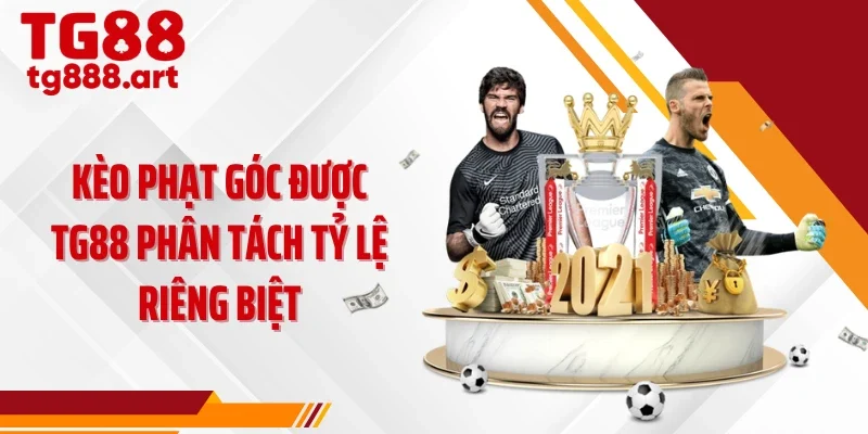 Kèo phạt góc được TG88 phân tách tỷ lệ riêng biệt
